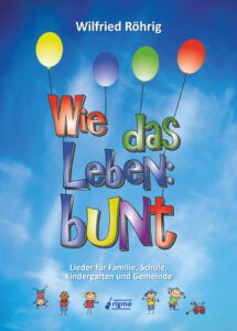 Wie das Leben: bunt - Liederbuch