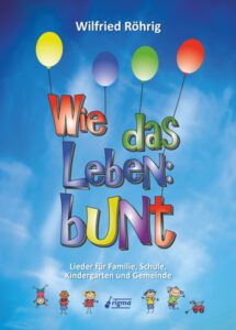 Wie das Leben: bunt - Liederbuch